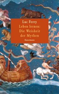 Die Weisheit der Mythen - Luc Ferry