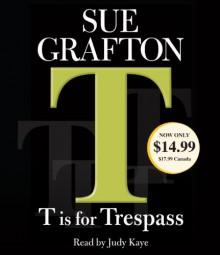 T Is for Trespass - Sue Grafton, Judy Kaye