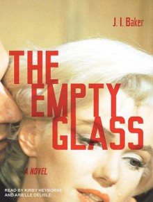 The Empty Glass - J.I. Baker, Kirby Heyborne, Arielle DeLisle