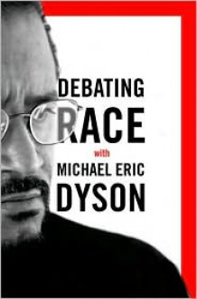 Debating Race: with Michael Eric Dyson - Michael Eric Dyson