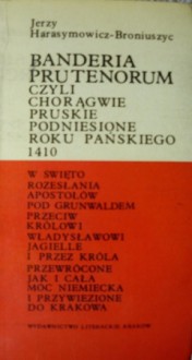 Banderia Prutenorum, czyli chorągwie pruskie podniesione roku pańskiego 1410 - Jerzy Harasymowicz