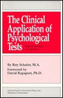 The Clinical Application of Psychological Tests: Diagnostic Summaries & Case Studies - Roy Schafer