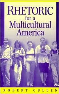 Rhetoric for a Multicultural America - Robert Cullen