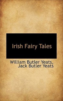 Irish Fairy Tales - W.B. Yeats, Jack Butler Yeats