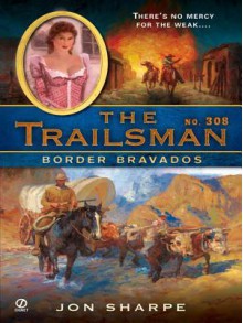 Border Bravados (The Trailsman #308) - Jon Sharpe