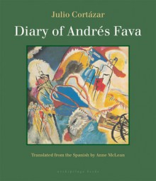 Diary of Andres Fava - Julio Cortázar, Anne McLean