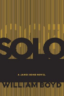 Solo: A James Bond Novel - William Boyd