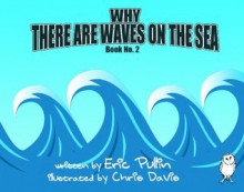 Why There Are Waves On The Sea (The Why Series) - Eric Pullin, Chris Davis