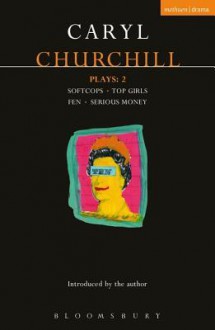 Churchill Plays: 2: Softcops; Top Girls; Fen; Serious Money - Caryl Churchill