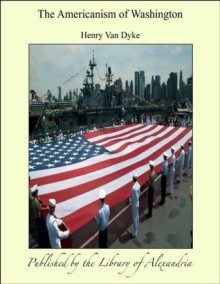 The Americanism of Washington - Henry van Dyke