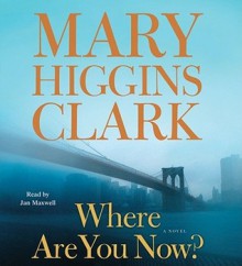 Where Are You Now?: A Novel - Mary Higgins Clark