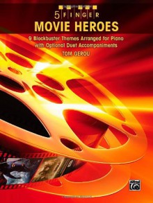 5 Finger Movie Heroes: 9 Blockbuster Themes Arranged for Piano with Optional Duet Accompaniments - Tom Gerou