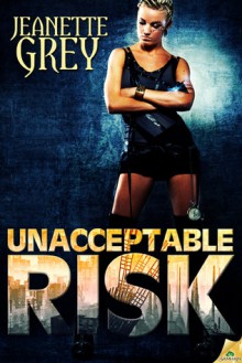 Unacceptable Risk - Jeanette Grey