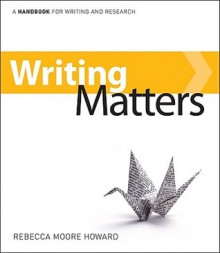 Writing Matters: A Handbook for Writing and Research - Rebecca Moore Howard