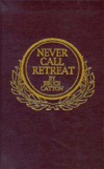 Never Call Retreat - Bruce Catton