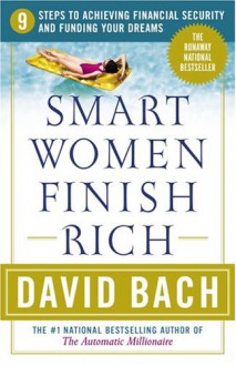 Smart Women Finish Rich: 9 Steps to Achieving Financial Security and Funding Your Dreams - David Bach