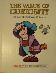 The Value of Curiosity: The Story of Christopher Columbus - Spencer Johnson, Steve Pileggi