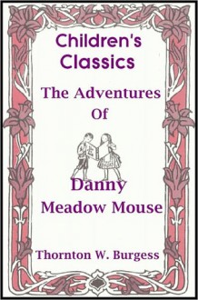 The Adventures of Danny Meadow Mouse - Thornton W. Burgess