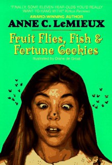 Fruit Flies, Fish & Fortune Cookies - Anne Lemieux