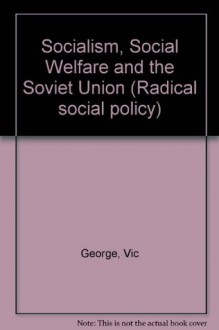 Socialism, Social Welfare and the Soviet Union (Radical social policy) - Vic George, Nick Manning