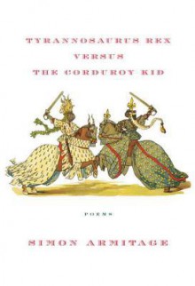 Tyrannosaurus Rex Versus the Corduroy Kid - Simon Armitage