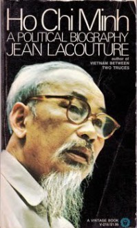 Ho Chi Minh: A Political Biography - Jean Lacouture, Peter Wiles, Jane Clark Seitz