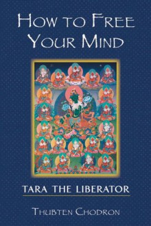 How To Free Your Mind: Tara The Liberator - Thubten Chodron