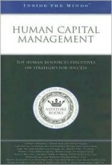 Human Capital Management: Top Human Resources Executives on Strategies for Success - Aspatore Books