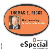 The Unraveling: An Update to The Gamble - Thomas E. Ricks