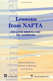 Lessons from NAFTA: For Latin America and the Caribbean - Daniel Lederman, Luis Serven, William F. Maloney