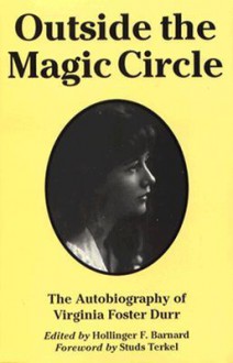 Outside the Magic Circle: The Autobiography of Virginia Foster Durr - Virginia Foster Durr, Hollinger F. Barnard, Studs Terkel