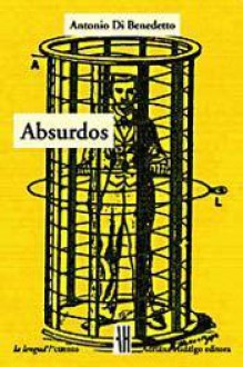 Absurdos - Antonio Di Benedetto