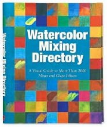 Watercolor Mixing Directory - Moira Clinch, Moira Clinch, David Webb