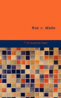 Roe V. Wade - (United States) Supreme Court