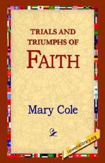 Trials and Triumphs of Faith - Mary Cole