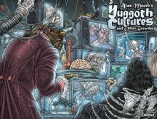 Alan Moore's Yuggoth Cultures Limited Edition - Alan Moore, Bryan Talbot, Jacen Burrows, Mike Wolfer