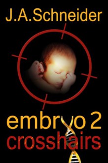 EMBRYO 2: CROSSHAIRS - J.A. Schneider