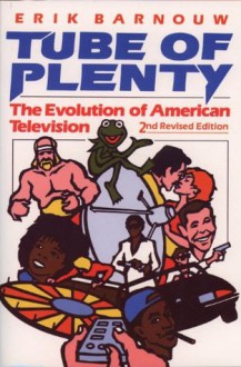 Tube of Plenty: The Evolution of American Television - Erik Barnouw