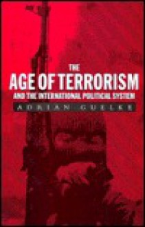 The Age of Terrorism and the International Political System - Adrian Guelke