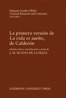 La Primera version de 'La vida es sueno', de Calderon (Liverpool University Press - Hispanic Studies TRAC) (Spanish Edition) - Jose Maria Ruano de la Haza