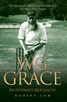 WG Grace: An Intimate Biography - Robert Low