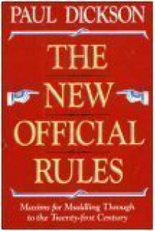 The New Official Rules: Maxims for Muddling Through to the Twenty-First Century - Paul Dickson