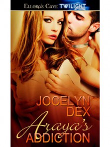 Araya's Addiction - Jocelyn Dex