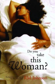 Do You Take This Woman?: A Novel - R.M. Johnson