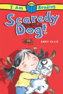 Scaredy Dog! (I Am Reading Series) - Andy Ellis