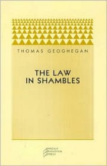 The Law in Shambles - Thomas Geoghegan