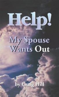 Help! My Spouse Wants Out - Craig Hill