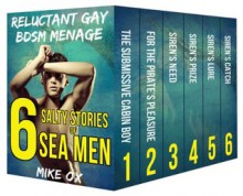 6 Salty Stories of Sea Men: Reluctant Gay BDSM Menage - Mike Ox