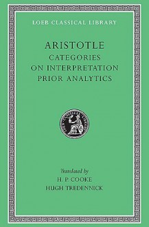 Categories/On Interpretation/Prior Analytics - Aristotle, Harold P. Cooke, Hugh Tredennick, H.P. Cooke