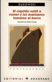 El capitán salió a comer y los marineros tomaron el barco - Charles Bukowski